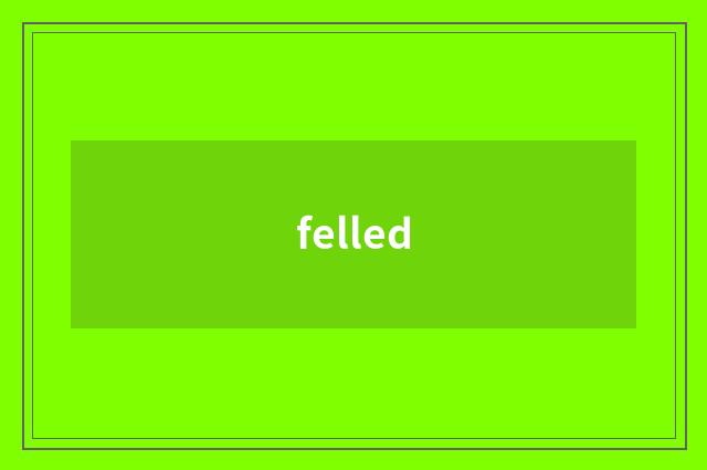 felled