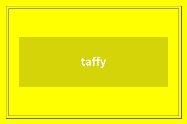taffy