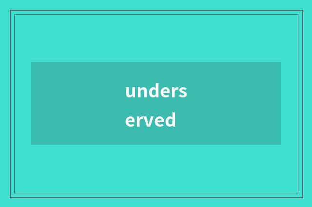 underserved