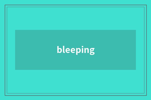 bleeping