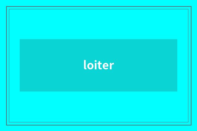 loiter