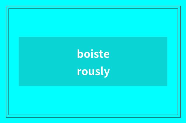 boisterously