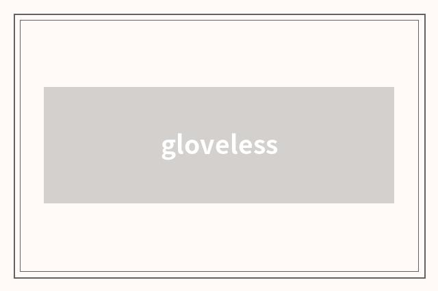 gloveless