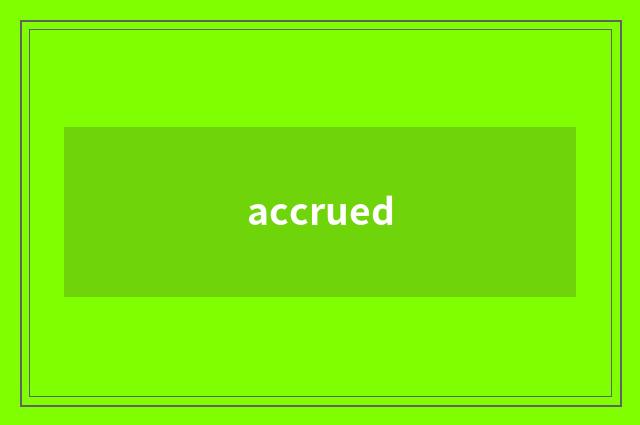accrued