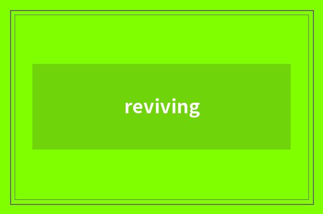 reviving