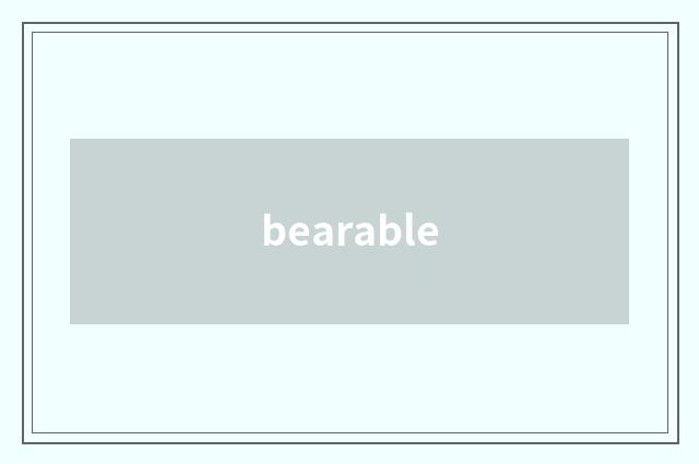 bearable