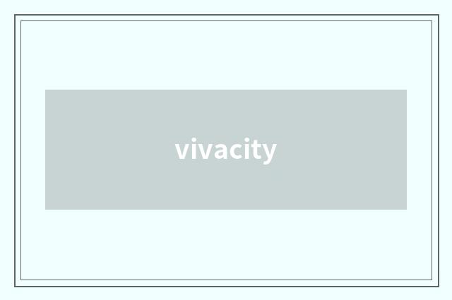 vivacity