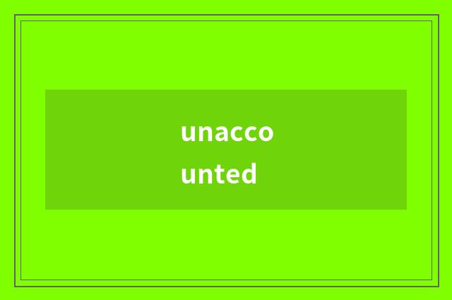unaccounted