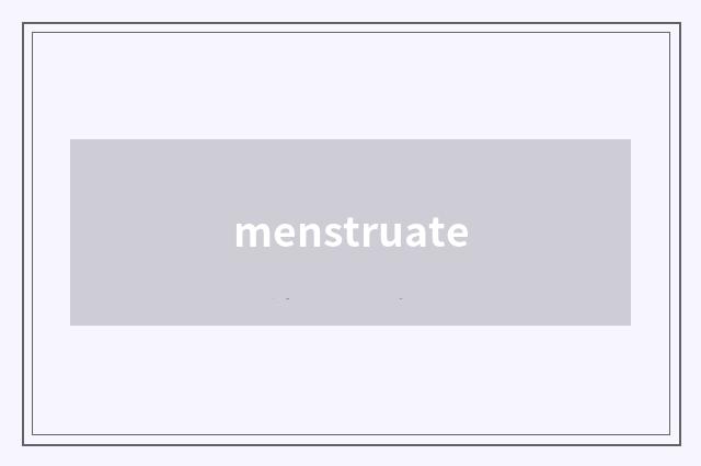 menstruate