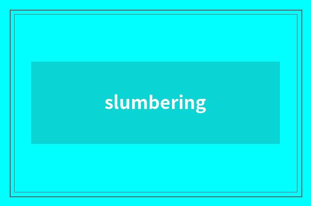 slumbering