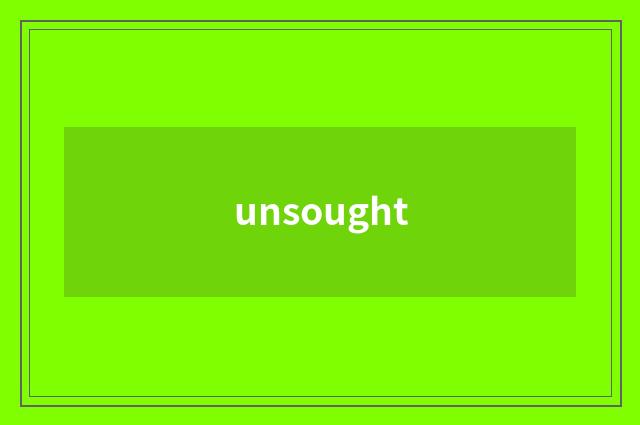 unsought