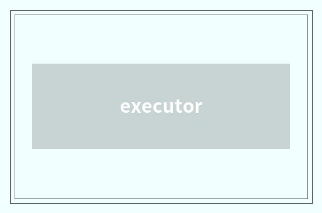 executor