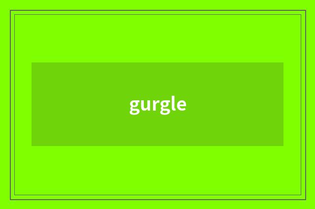 gurgle