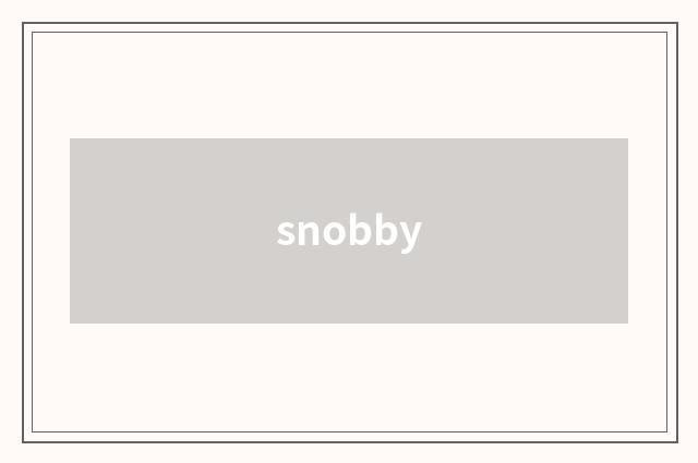 snobby