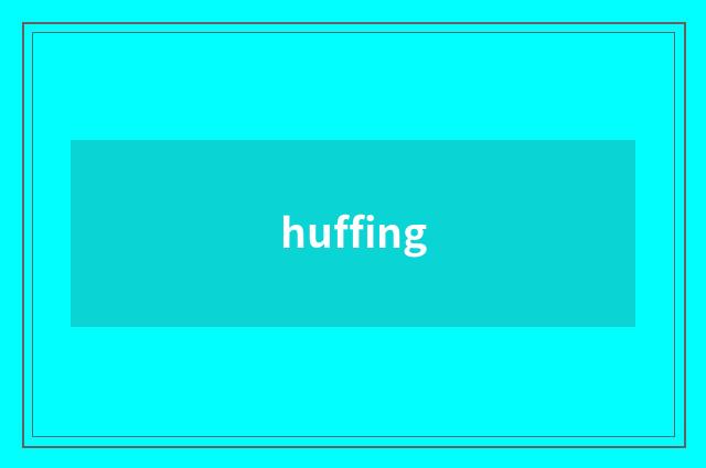 huffing