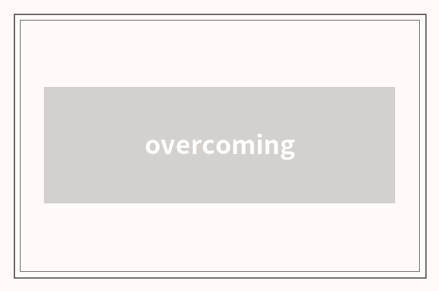 overcoming
