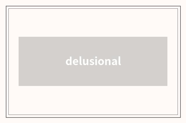 delusional