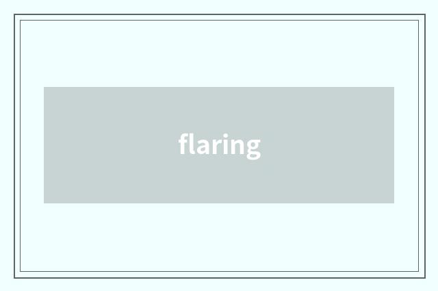 flaring