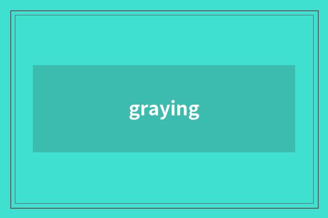 graying