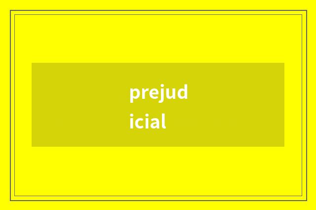 prejudicial
