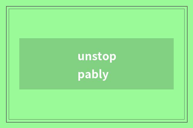 unstoppably