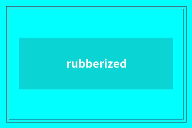 rubberized