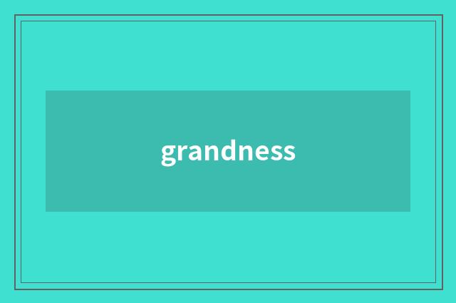 grandness