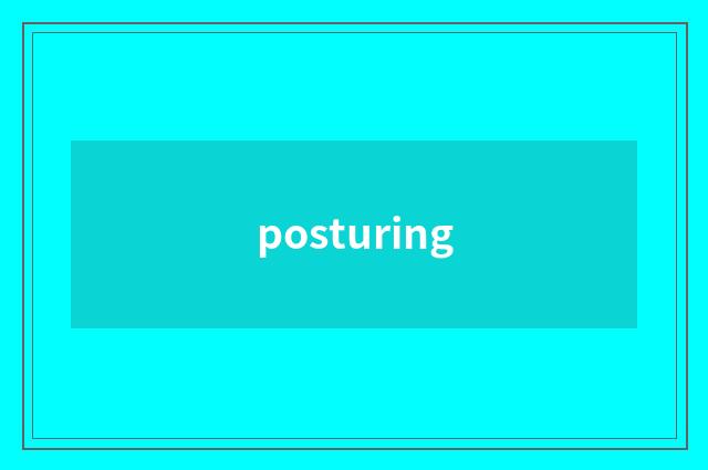 posturing