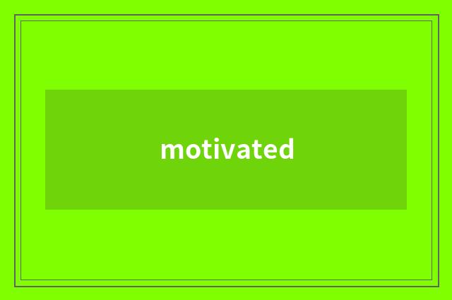motivated