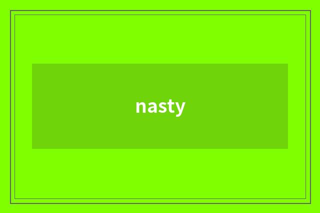 nasty