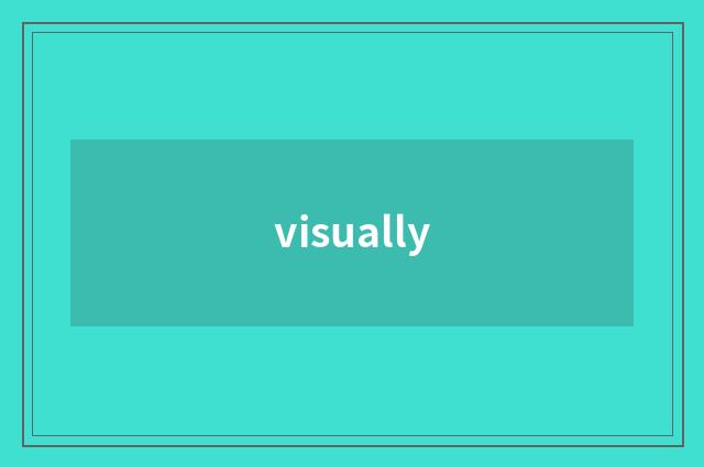visually