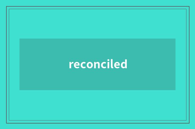 reconciled
