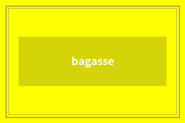 bagasse