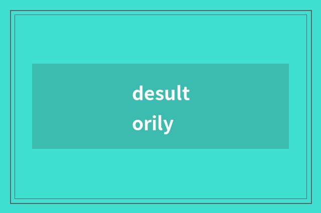 desultorily