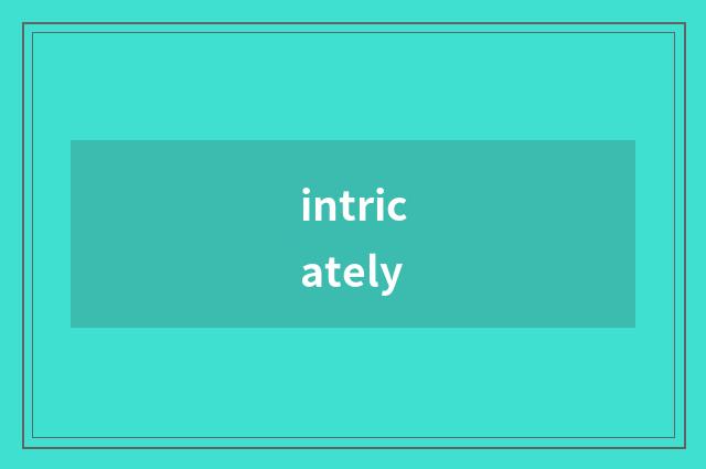intricately