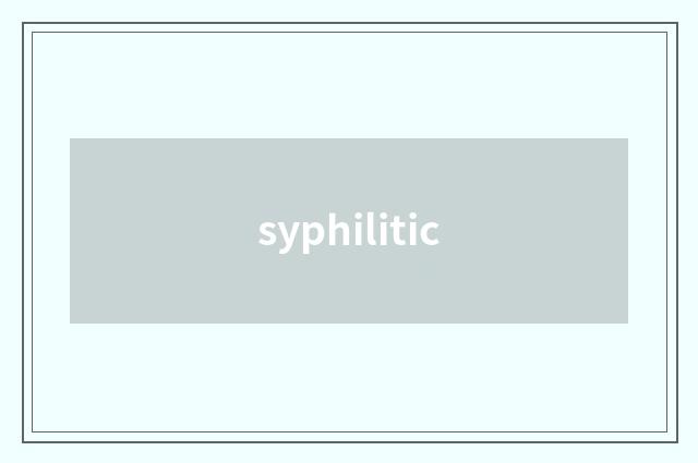 syphilitic