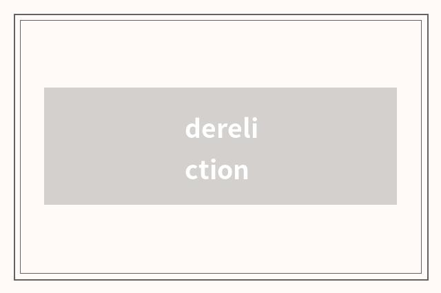 dereliction
