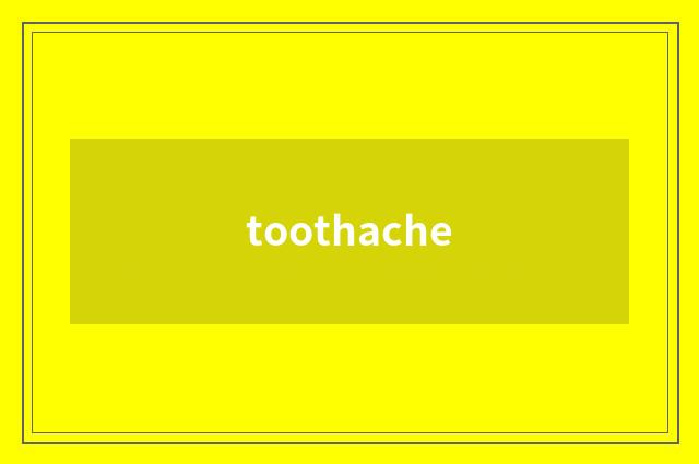 toothache