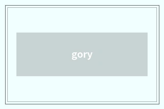 gory