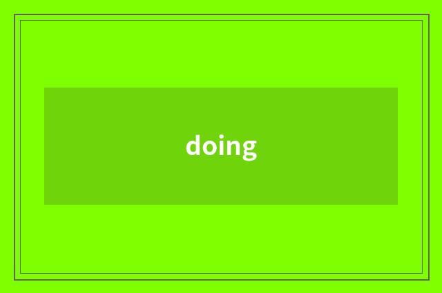 doing