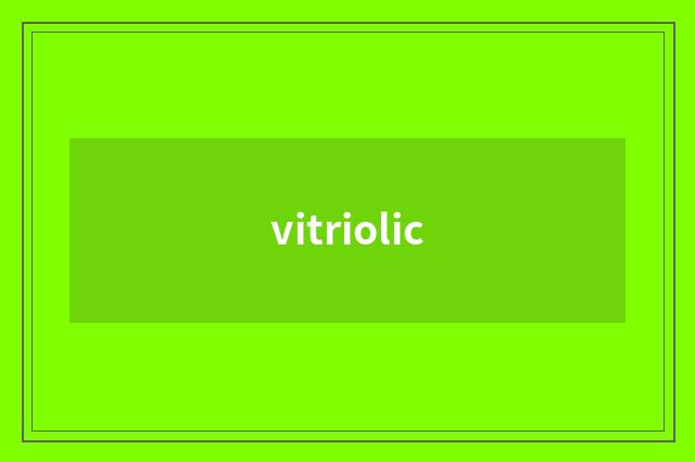 vitriolic