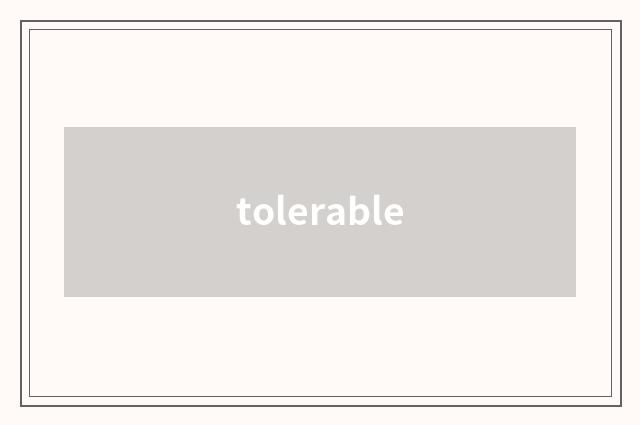 tolerable