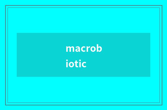 macrobiotic