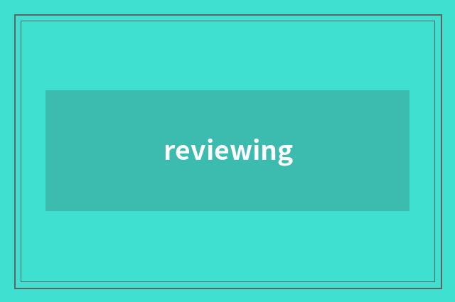 reviewing