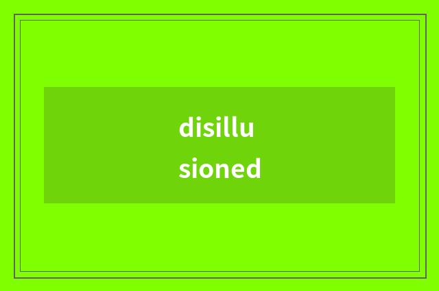 disillusioned