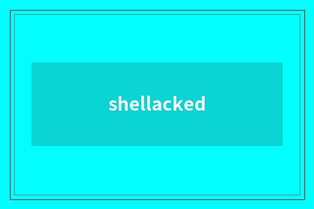 shellacked