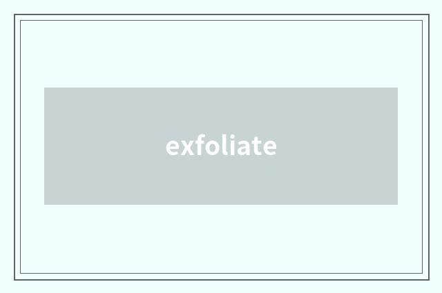 exfoliate