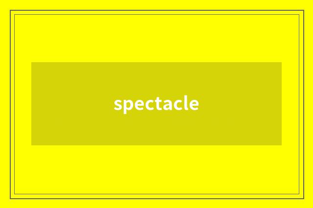 spectacle
