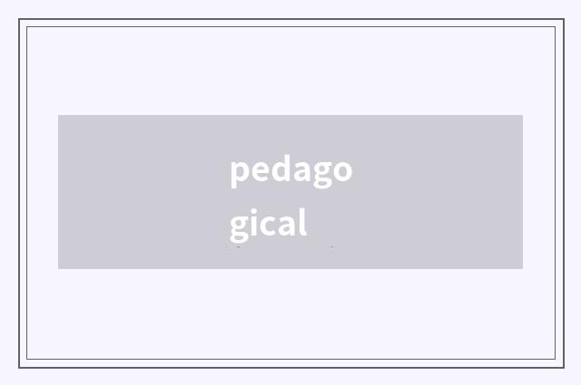 pedagogical