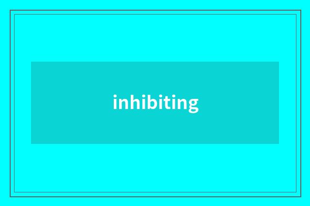 inhibiting